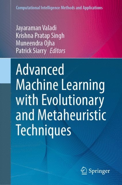 Patrick Siarry, Muneendra Ojha, Krishna Pratap Singh, Jayaraman Valadi - Advanced Machine Learning with Evolutionary and Metaheuristic Techniques, E-bok