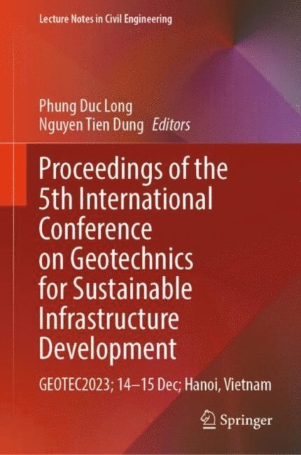 Nguyen Tien Dung, Phung Duc Long - Proceedings of the 5th International Conference on Geotechnics for Sustainable Infrastructure Development, E-bok