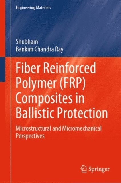 Bankim Chandra Ray, Shubham - Fiber Reinforced Polymer (FRP) Composites in Ballistic Protection, E-bok