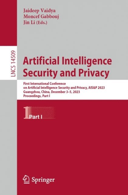 Jin Li, Moncef Gabbouj, Jaideep Vaidya - Artificial Intelligence Security and Privacy, E-bok