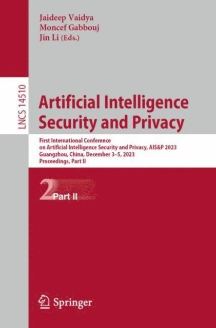 Jin Li, Moncef Gabbouj, Jaideep Vaidya - Artificial Intelligence Security and Privacy, E-bok