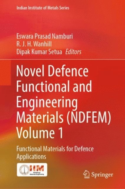 Dipak Kumar Setua, R. J. H. Wanhill, Eswara Prasad Namburi - Novel Defence Functional and Engineering Materials (NDFEM) Volume 1, E-bok