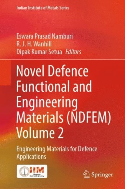 Dipak Kumar Setua, R. J. H. Wanhill, Eswara Prasad Namburi - Novel Defence Functional and Engineering Materials (NDFEM) Volume 2, E-bok