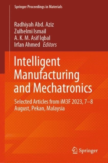 Irfan Ahmed, A. K. M. Asif Iqbal, Zulhelmi Ismail, Radhiyah Abd. Aziz - Intelligent Manufacturing and Mechatronics, E-bok