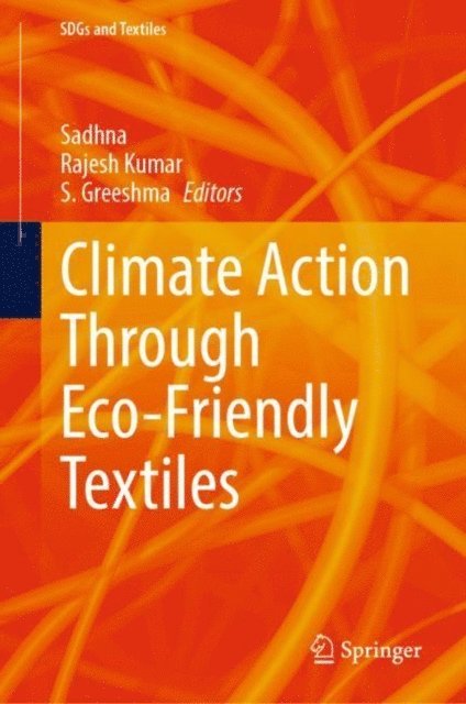 S. Greeshma, Rajesh Kumar, Sadhna - Climate Action Through Eco-Friendly Textiles, E-bok
