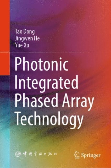 Yue Xu, Jingwen He, Tao Dong - Photonic Integrated Phased Array Technology, E-bok