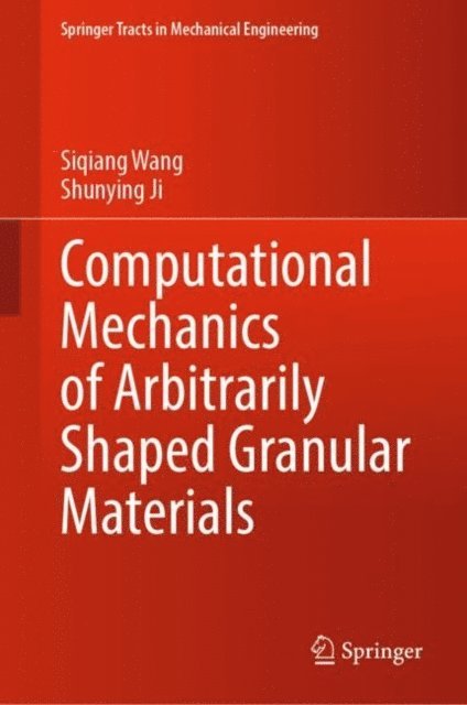 Shunying Ji, Siqiang Wang - Computational Mechanics of Arbitrarily Shaped Granular Materials, E-bok