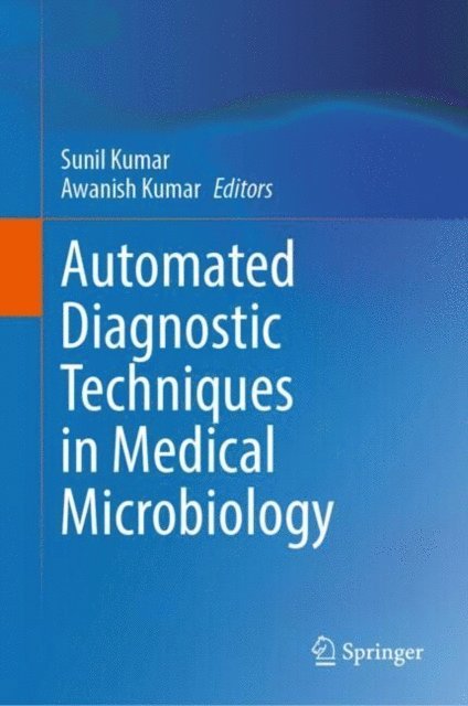 Awanish Kumar, Sunil Kumar - Automated Diagnostic Techniques in Medical Microbiology, E-bok