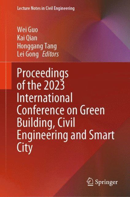 Lei Gong, Honggang Tang, Kai Qian, Wei Guo - Proceedings of the 2023 International Conference on Green Building, Civil Engineering and Smart City, E-bok