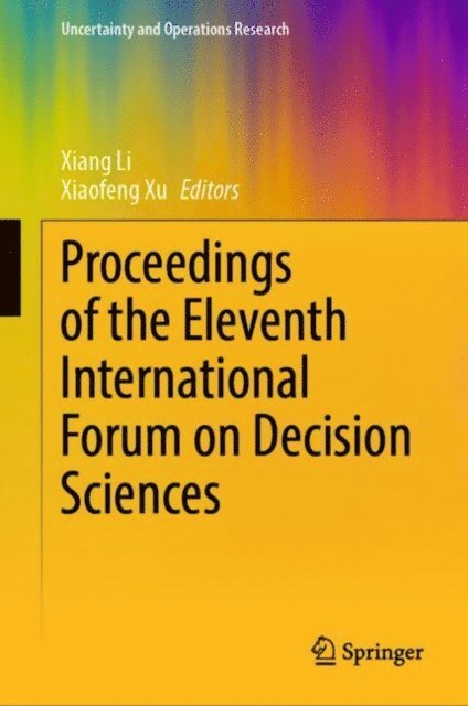 Xiaofeng Xu, Xiang Li - Proceedings of the Eleventh International Forum on Decision Sciences, E-bok