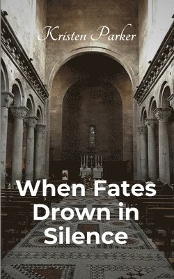 Kristen Parker - When Fates Drown in Silence, Häftad
