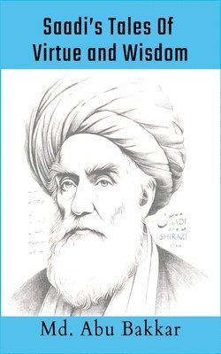 MD Abu Bakkar - Saadi's Tales 0f Virtue and Wisdom, Häftad