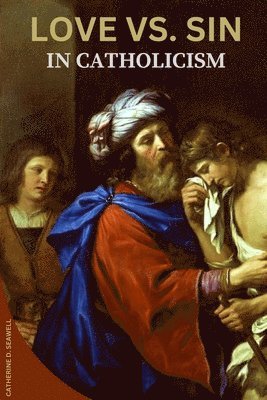 Catherine D Seawell - Love vs. Sin in Catholicism, Häftad