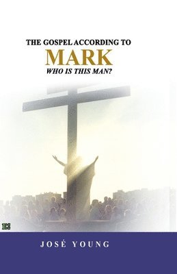 José Young - The Gospel according to Mark: Who is this man?, Häftad