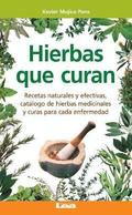 Hierbas Que Curan: Recetas Naturales Y Efectivas, Catálogo de Hierbas Medicinales Y Curas Para Cada Enfermedad