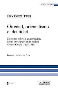 Emmanuel Taub - Otredad, Orientalismo E Identidad: Nociones Sobre La Construcción De Un Otro Oriental En La Revista Caras Y Caretas. 1898-1918, Häftad