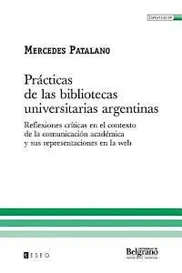 Mercedes Patalano - Prácticas de las bibliotecas universitarias argentinas: Reflexiones críticas en el contexto de la comunicación académica y sus representaciones en la, Häftad. Tillgänglighet: Lägg i varukorg