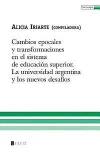 Alicia Iriarte - Cambios Epocales Y Transformaciones En El Sistema De Educación Superior: La Universidad Argentina Y Los Nuevos Desafíos, Häftad. Tillgänglighet: Lägg i varukorg