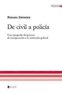 Mariana Sirimarco - De civil a policía: Una etnografía del proceso de incorporación a la institución policial, Häftad