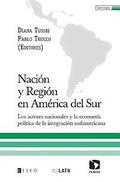 Nacin y Regin en Amrica del Sur: Los actores nacionales y la economa poltica de la integracin sudamericana