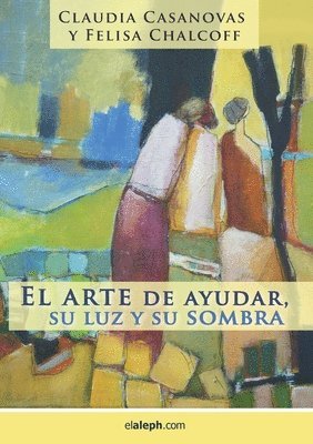 Claudia Casanovas, Felisa Chalcoff - El arte de ayudar, su luz y su sombra, Häftad