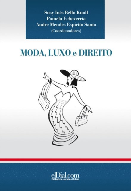 Paula Acioli, Jeff Trexler, Susan Scafidi, Pamela Echeverria, Bruna Rego Lins, Angela Klinke, Andre Mendes Espirito Santo, Ligia Carvalho Abreu, Susy Ines Bello Knoll - Moda, Luxo e Direito, E-bok