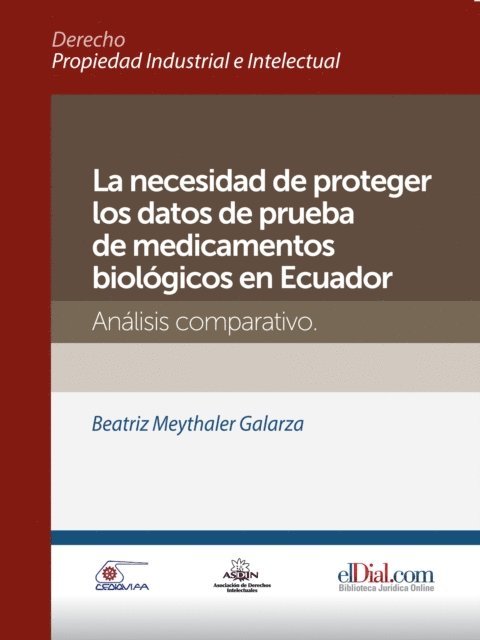 Beatriz Meythaler Galarza - La necesidad de proteger los datos de prueba de medicamentos biológicos en Ecuador, E-bok