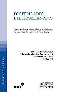 Fabián Ludueña Romandini, Emmanuel Taub - Posteridades del hegelianismo: Continuadores, heterodoxos y disidentes de una filosofía política de la historia, Häftad