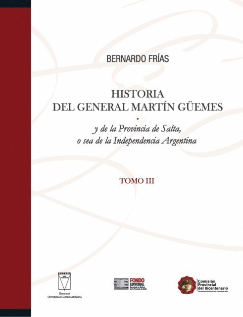 Bernardo Frias - Historia del General Martín Güemes... Tomo III, E-bok