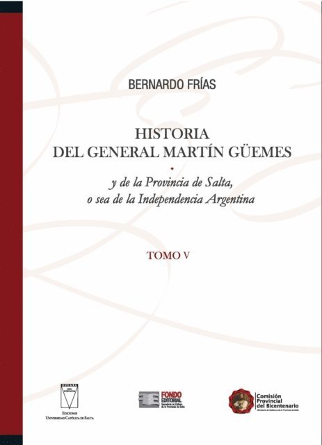 Bernardo Frias - Historia del General Martín Güemes... Tomo V, E-bok