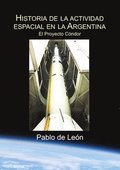 Historia de la Actividad Espacial en la Argentina. Tomo II. El Proyecto Condor.