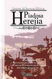 Piadosa Herejia: El velo del engao que envuelve los ojos de los mortales, y les hace ver un mundo del que no se puede decir que sea o