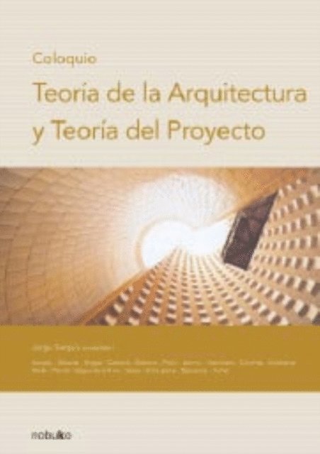 Gabriela Siracusano, Milo Sessa, Horacio Pando, Jorge Mele, Silvio Grischener, Jorge Cortinas, Miro Speranza, Javier Tamei, Pablo Sztulwark, Javier Segui de la Riva, Helio Pinon, Justo solsona, Roberto Doberto, Gaston Breyer, Graciela Silvestre, Jorge Sarquis - Coloquio: Teoría de la arquitectura y teoría del proyecto, E-bok. Tillgänglighet: Lägg i varukorg