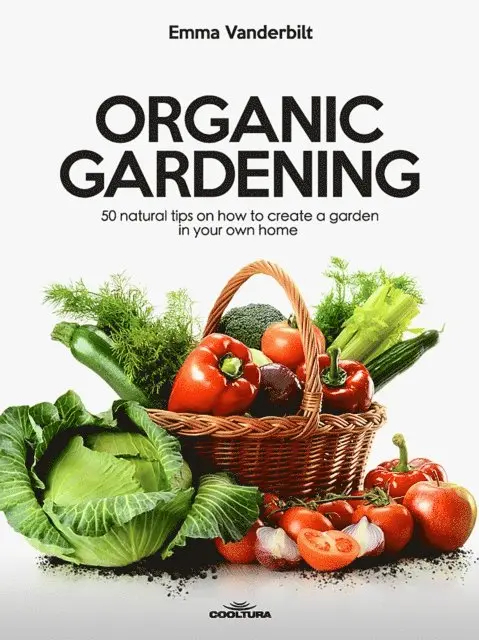 Emma Vanderbilt - Organic Gardening, E-bok. Tillgänglighet: Lägg i varukorg
