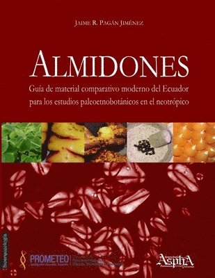 Jaime R Pagán Jiménez - Almidones. Guía de material comparativo moderno del Ecuador para los estudios paleoetnobotánicos en el neotrópico, Häftad