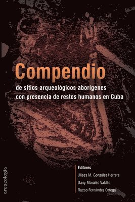 Ulises González Herrera, Dany Morales Valdés, Racso Fernández Ortega - Compendio de sitios arqueológicos aborígenes con presencia de restos humanos en Cuba, Häftad