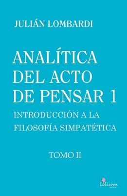 Julián Lombardi - Analítica del acto de pensar 1. Introducción a la filosofía simpatética Tomo II, Häftad