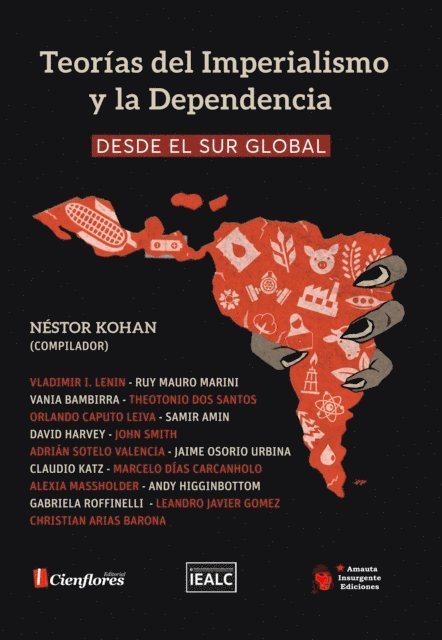 Vladimir Ilich Lenin, Christian Arias Barona, Leandro Javier Gomez, Gabriela Roffinelli, Andy Higginbottom, Alexia Massholder, Marcelo Dias Carcanholo, Claudio Katz, Jaime Osorio Urbina, Adrian Sotelo Valencia, John Smith, David Harvey, Samir Amin, Orlando Caputo Leiva, Theotonio Dos Santos, Vania Bambirra, Ruy Mauro Marini, Nestor Kohan, Nestor Kohan - Teorías del Imperialismo y la Dependencia desde el Sur Global, E-bok