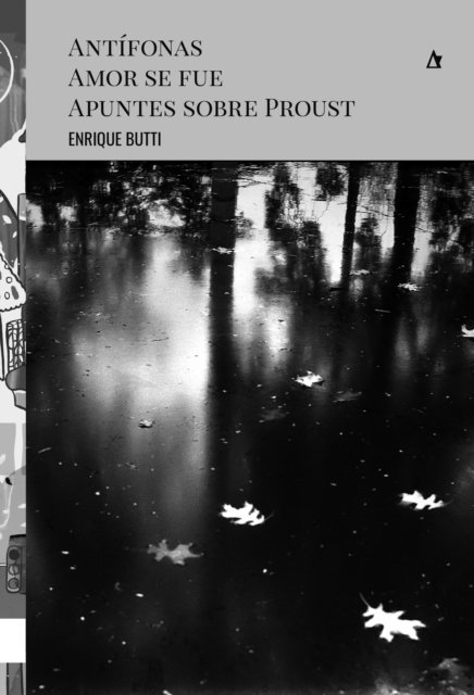 Enrique Butti - Antífonas. Amor se fue. Apuntes sobre Proust, E-bok