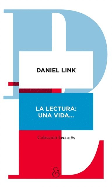 Daniel Link - La lectura: una vida, E-bok