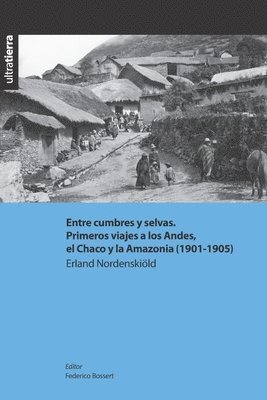 Federico Bossert - Entre cumbres y selvas. Primeros viajes a los Andes, el Chaco y la Amazonia (1901-1905), Häftad