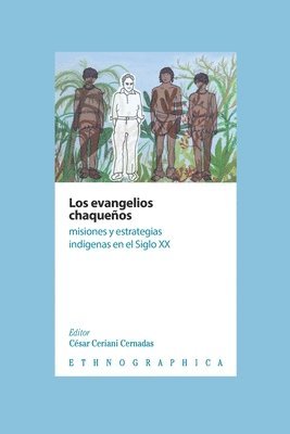 Alejandro López - Los evangelios chaqueños: Misiones y estrategias indígenas en el Siglo XX, Häftad