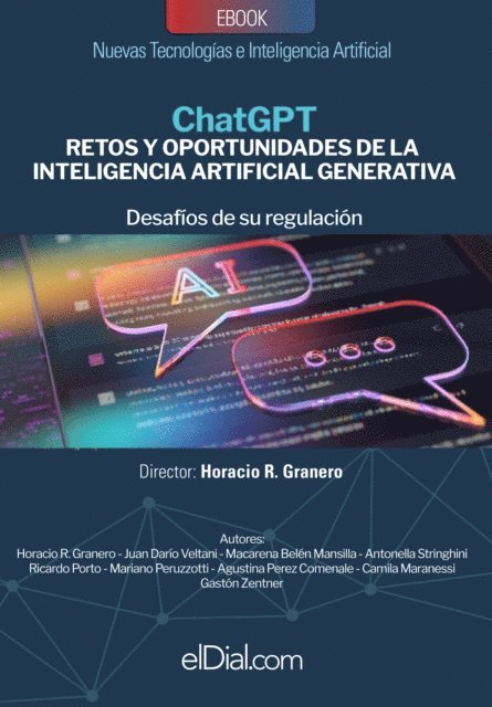 Gaston Zentner, Camila Maranessi, Agustina Perez Comenale, Mariano Peruzzotti, Ricardo Porto, Antonella Stringhini, Macarena Belen Mansilla, Juan Dario Veltani, Horacio R. Granero - Chat GPT. Retos y oportunidades de la Inteligencia Artificial Generativa, E-bok