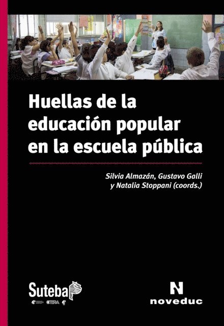 Roberto Baradel, Cynthia Bustelo, Luciana Mignoli, Graciela Morgade, Veronica Piovani, Delia Lerner, Nestor Carasa, Rogelio De Leonardi, Pablo Imen, Javier Calderon, Gabriel Brener, Sofia Thisted, Miguel Duhalde, Laura Santillan, Patricia Redondo, Silvia Almazan - Huellas de la educación popular en la escuela pública, E-bok