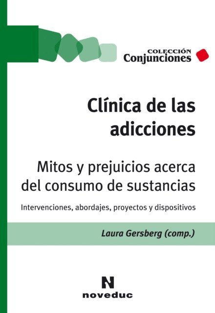 Ana Marta Zarate, Carina Villamayor, Nelly Tapia Ugalde, Julieta Scinocca, Raquel Peyraube, Cesar Rivelino Perez Escobedo, Hector Perez Barbosa, Federico Pavlovsky, Alejandro Olivera Herrera, Pilar Moreno Hernandez, Diego Morales Duran, Sandra Lauriti, Mario Abraham Kameniecki, Marcos Isolabella, Guillermo Gonzalez Guzman, Andrea del Giorgio, Rebeca Faur, Iliana Diaz Placencia, Giselle Amador, Alberto Trimboli, Laura Gersberg - Clínica de las adicciones. Mitos y prejuicios acerca del consumo de sustancias, E-bok. Tillgänglighet: Lägg i varukorg