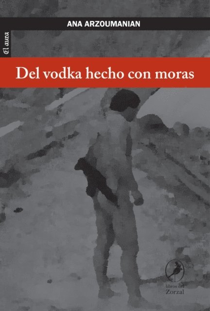 Ana Arzoumanian - Del vodka hecho con moras, E-bok