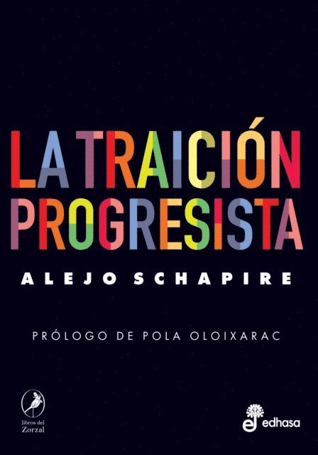 Alejo Schapire, Pola Oloixarac - La traición progresista, E-bok