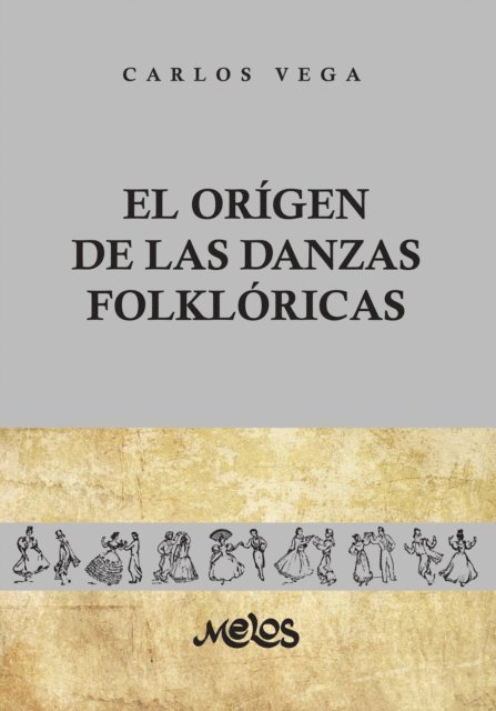 Carlos Vega - El origen de las danzas folklóricas, E-bok