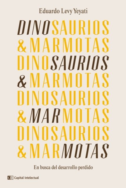 Eduardo Levy Yeyati - Dinosaurios & Marmotas, E-bok