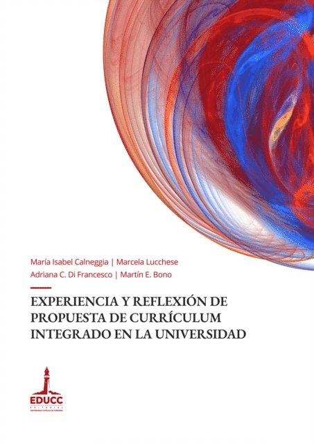 Martin Eliseo Bono, Adriana Carlota Di Francesco, Marcela Lucchese, Maria Isabel Calneggia, Carla Slek - Experiencia y reflexión de propuesta de currículum integrado en la universidad, E-bok